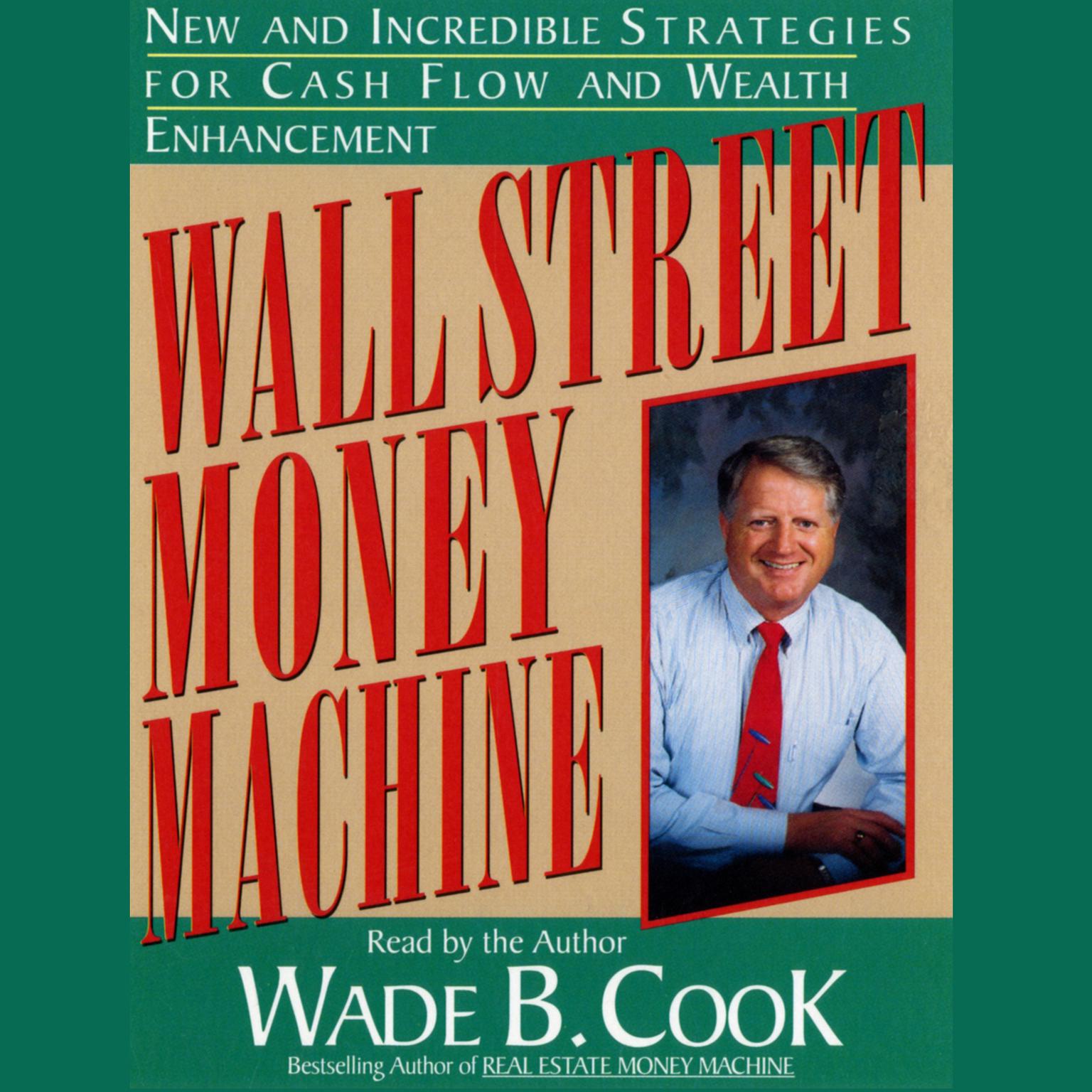 Wall Street Money Machine (Abridged): New and Incredible Strategies for Cash Flow and Wealth Enhancement Audiobook, by Wade B. Cook