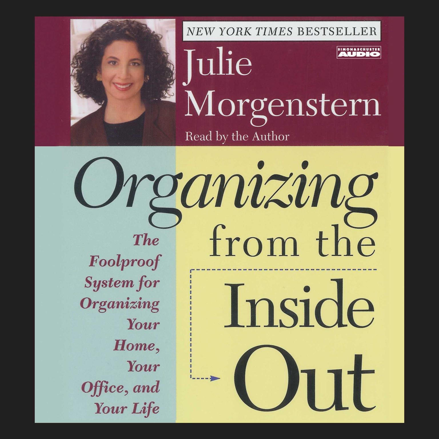 Organizing From The Inside Out (Abridged): The Foolproof System For Organizing Your Home Your Office And Your Life Audiobook, by Julie Morgenstern
