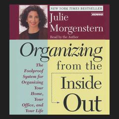 Organizing From The Inside Out: The Foolproof System For Organizing Your Home Your Office And Your Life Audiobook, by Julie Morgenstern