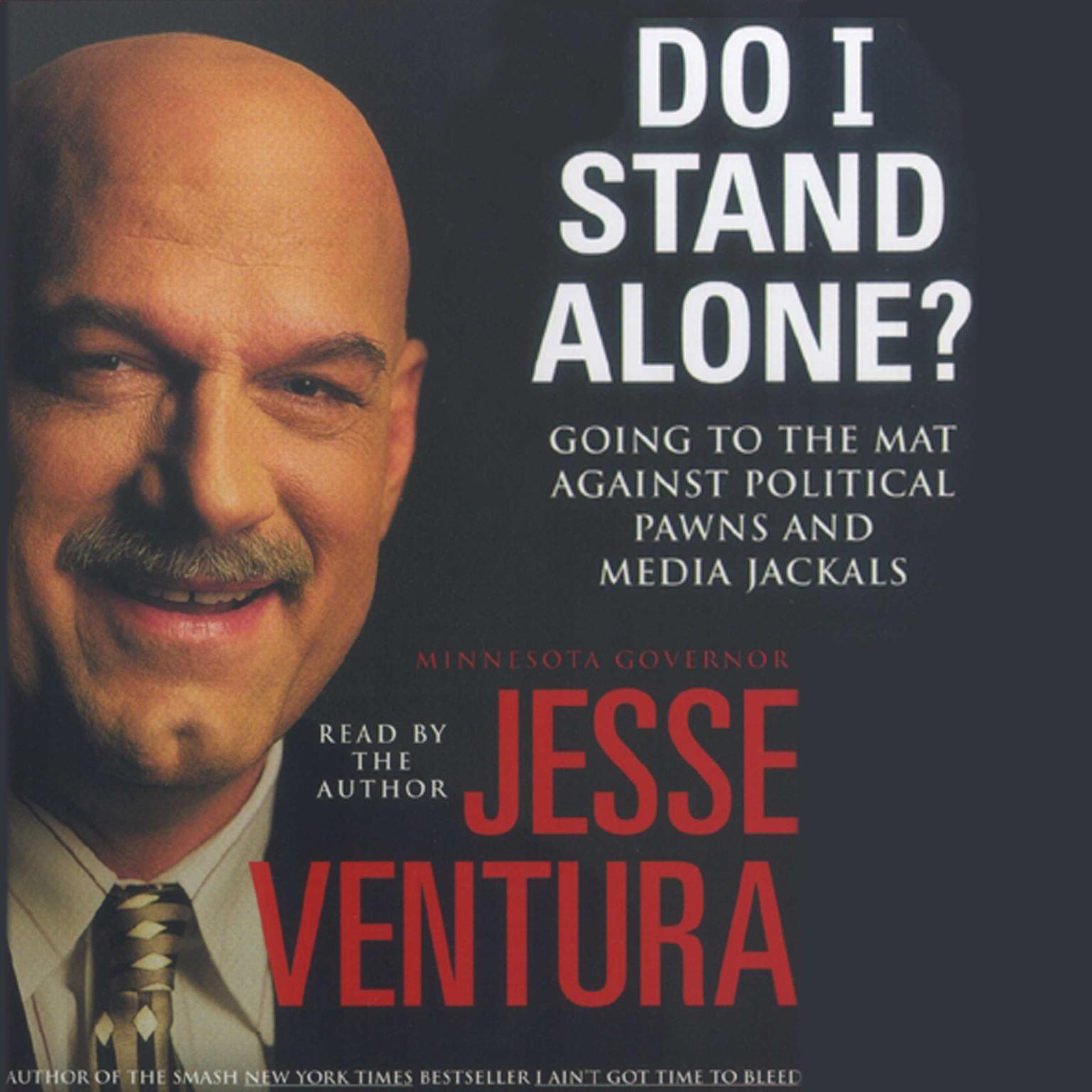 Do I Stand Alone? (Abridged): Going to the Mat Against Political Pawns and Media Jackals Audiobook, by Jesse Ventura