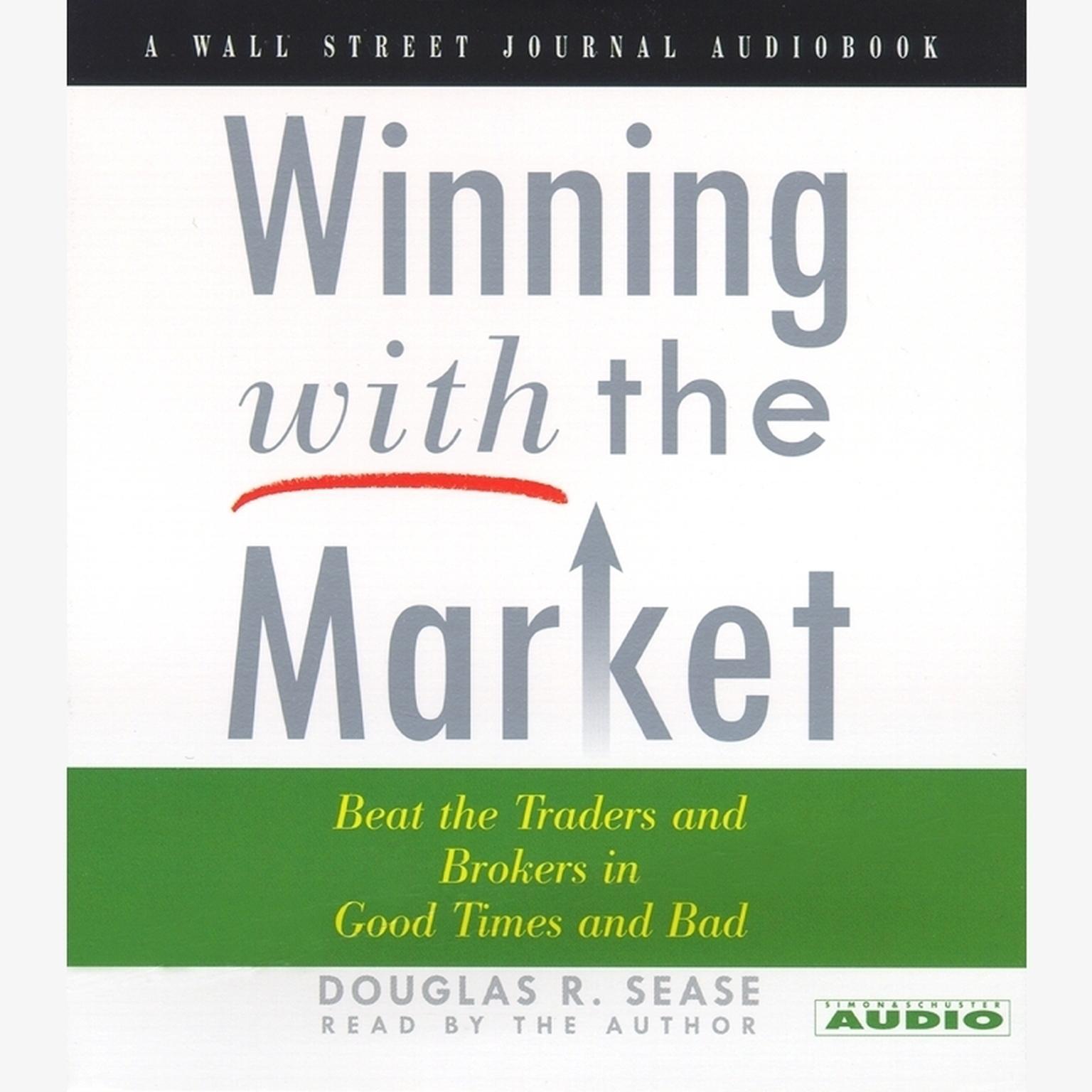 Winning With The Market (Abridged): Beat the Traders and Brokers in Good Times and Bad Audiobook, by Douglas R. Sease