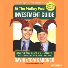 The Motley Fool Investment Guide: Revised Edition: How the Fool Beats Wall Street's Wise Men and How You Can Too Audiobook, by Tom Gardner