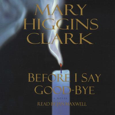 Before I Say Good-Bye Audiobook, by Mary Higgins Clark