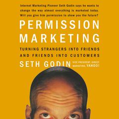 Permission Marketing: Turning Strangers into Friends, and Friends into  Customers Audiobook, by Seth Godin