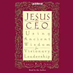 Jesus CEO: Using Ancient Wisdom for Visionary Leadership Audiobook, by Laurie Beth Jones