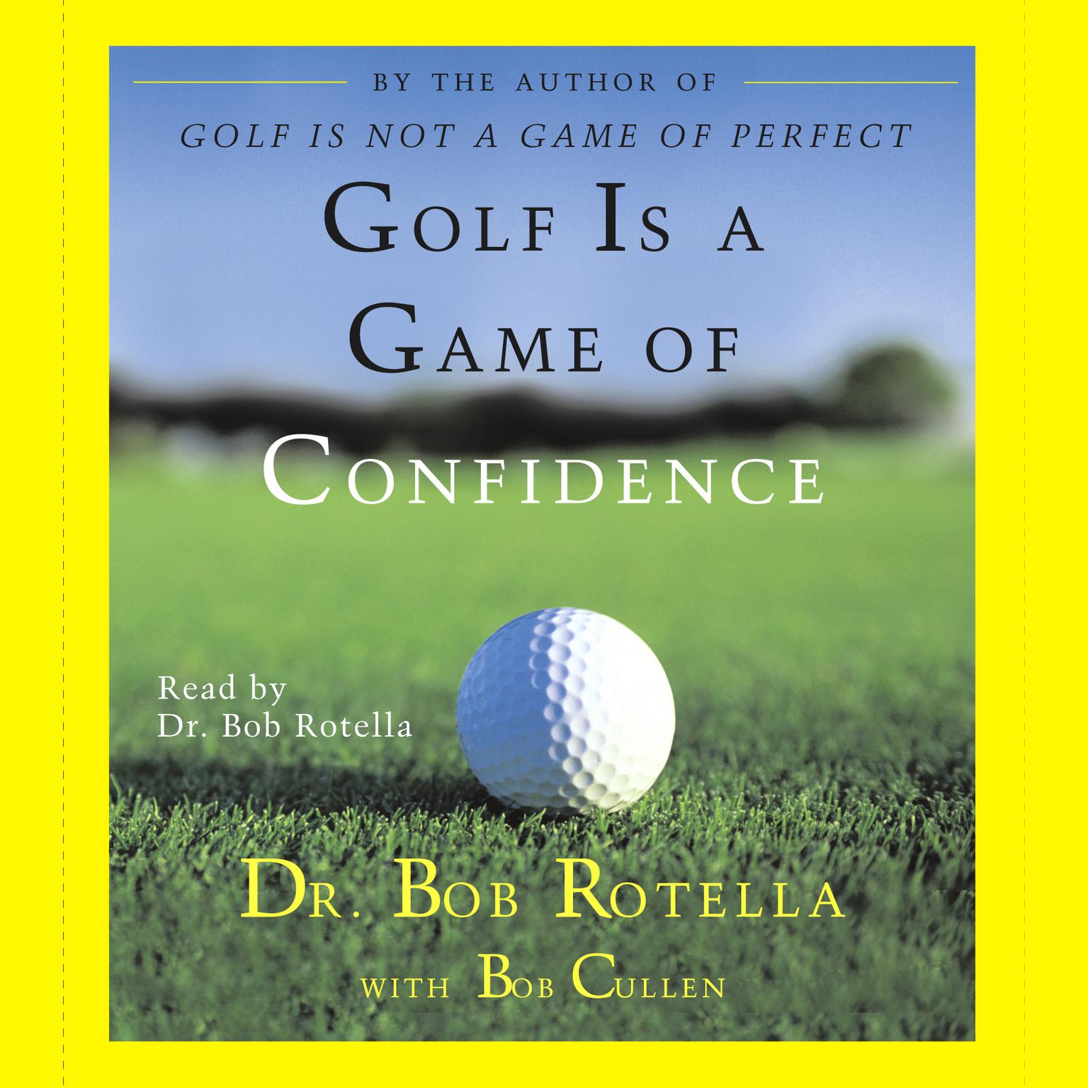 Golf Is A Game Of Confidence (Abridged) Audiobook, by Bob Rotella