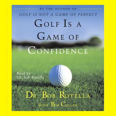 Golf Is A Game Of Confidence Audiobook, by Bob Rotella