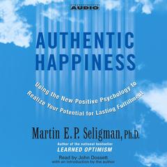 Authentic Happiness: Using the new Positive Psychology to Realize Your Potential for Lasting Fulfillment Audiobook, by 