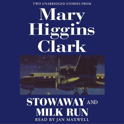 Stowaway and Milk Run: Two Unabridged Stories From Mary Higgins Clark Audiobook, by Mary Higgins Clark