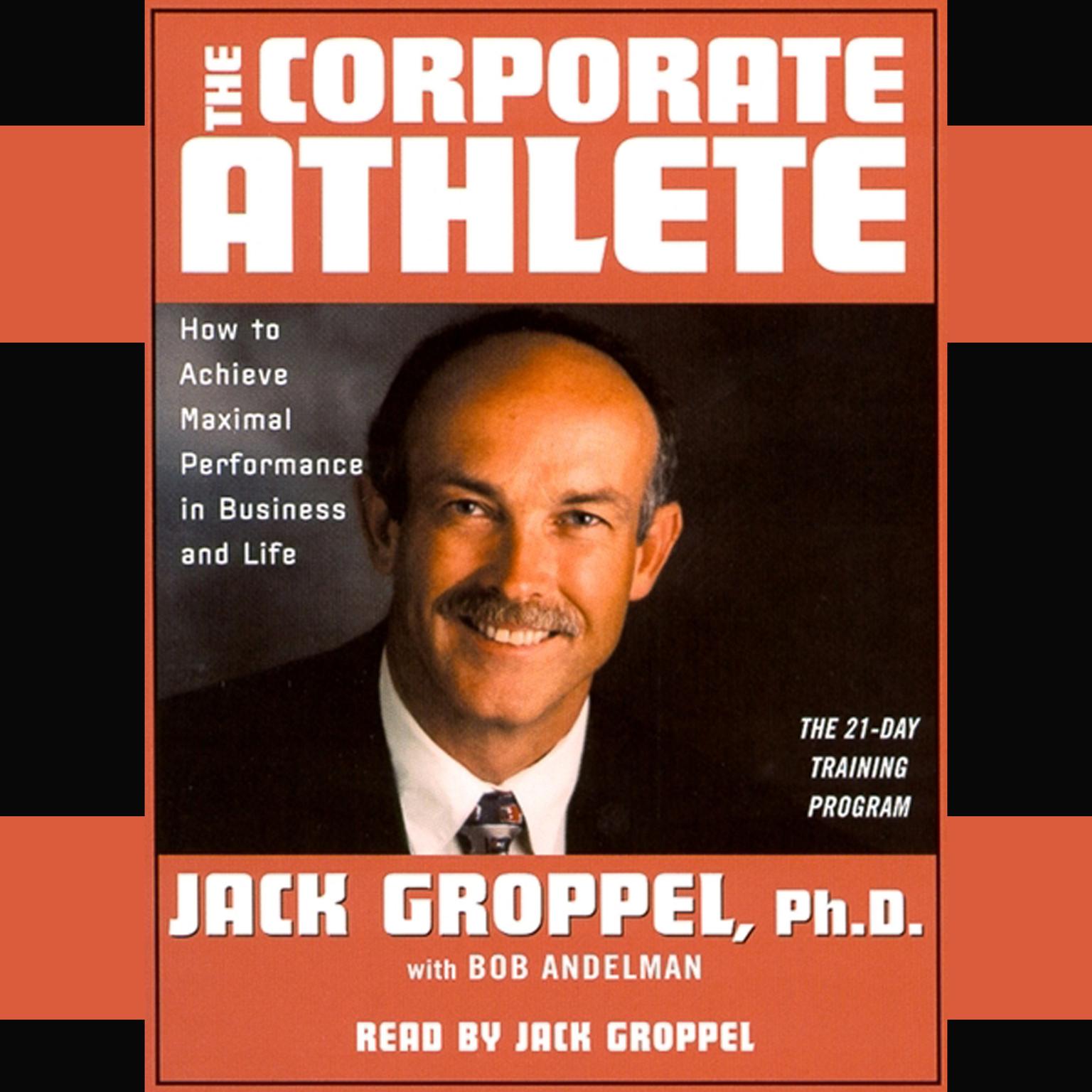The Corporate Athlete (Abridged): How to Achieve Maximal Performance in Business and Life Audiobook, by Bob Andelman