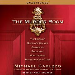 The Murder Room: The Heirs of Sherlock Holmes Gather to Solve the Worlds Most Perplexing Cold Cases Audiobook, by Michael Capuzzo