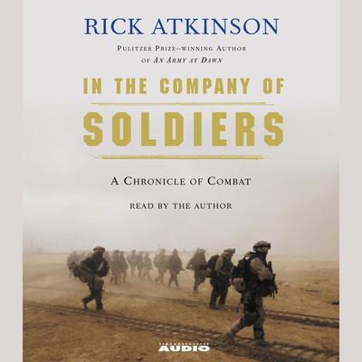 In The Company of Soldiers: A Chronicle of Combat in Iraq Audiobook, by Rick Atkinson
