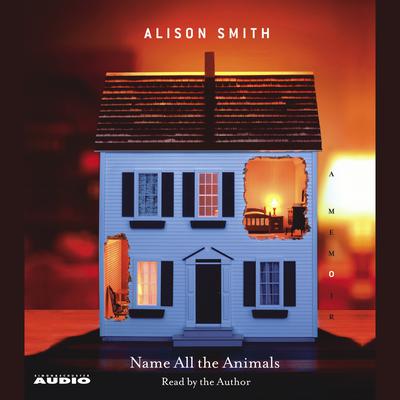 Name All the Animals: A Memoir Audiobook, by Alison Smith