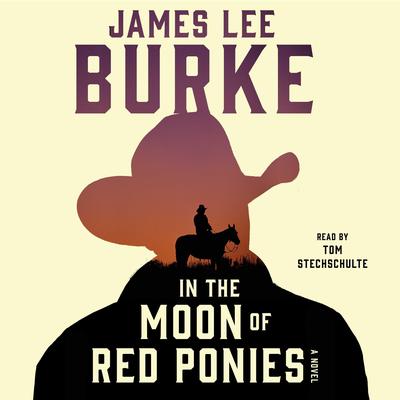 In the Moon of Red Ponies: A Novel Audiobook, by James Lee Burke