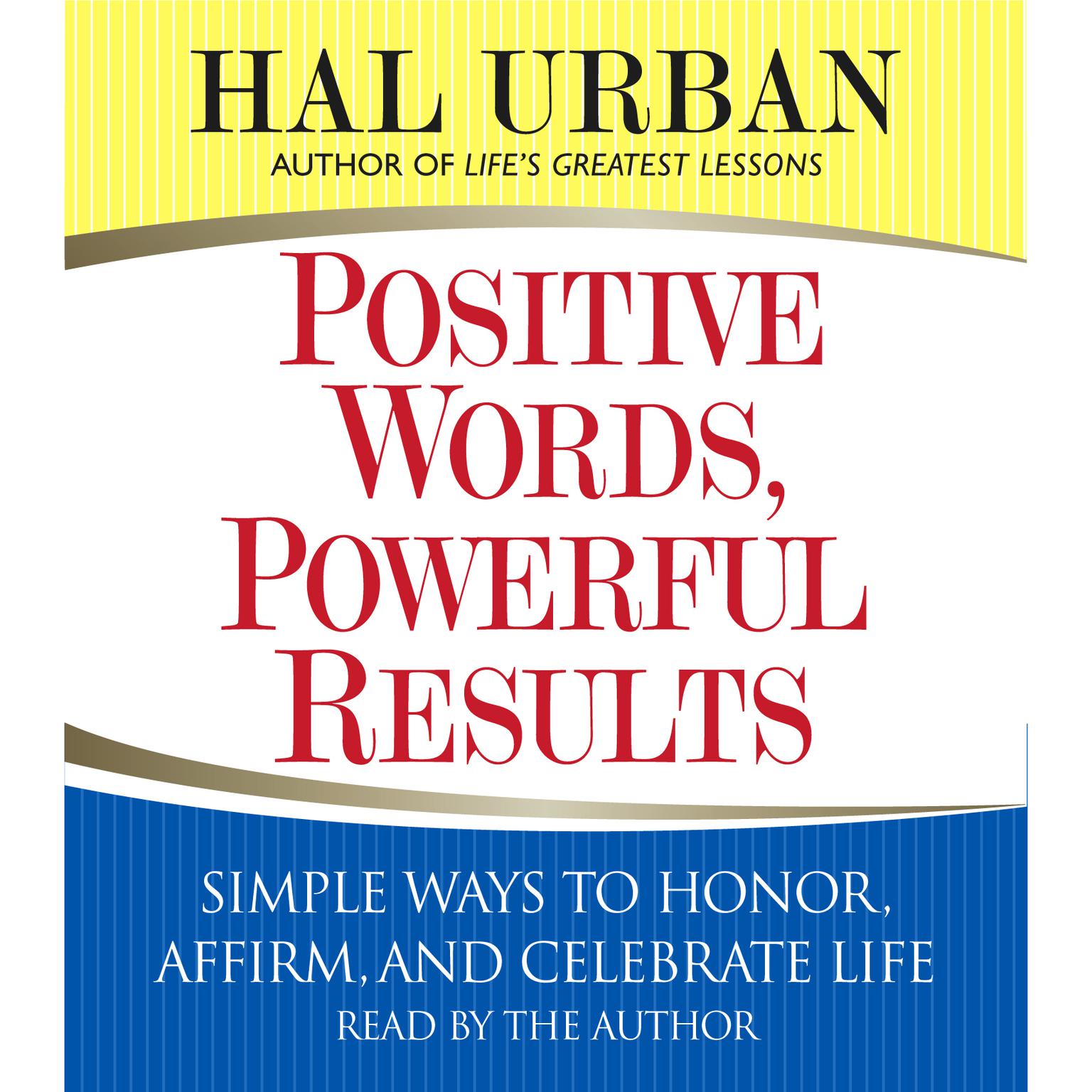 Positive Words, Powerful Results (Abridged): Simple Ways to Honor, Affirm, and Celebrate Life Audiobook, by Hal Urban