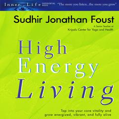 High Energy Living Audiobook, by Sudhir Jonathan Foust