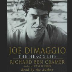 Joe DiMaggio: The Heros Life: The Heros Life Audiobook, by Richard Ben Cramer
