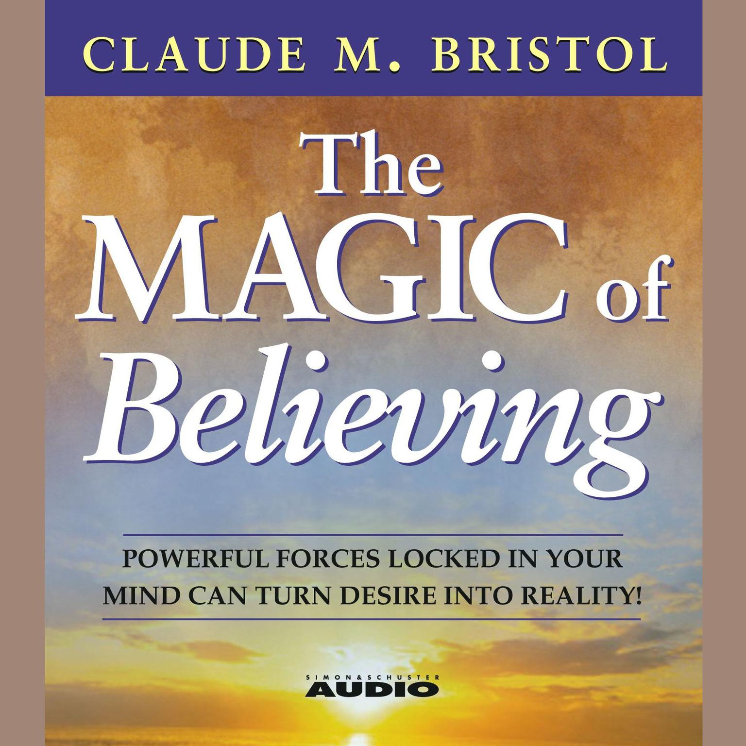 The Magic Of Believing (Abridged) Audiobook, by Claude M. Bristol