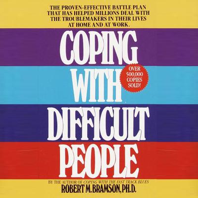 Coping With Difficult People: In Business And In Life Audiobook, by Robert Bramson