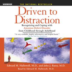 Driven to Distraction: Recognizing and Coping with Attention Deficit Disorder from Childhood Through Adulthood Audiobook, by John J. Ratey