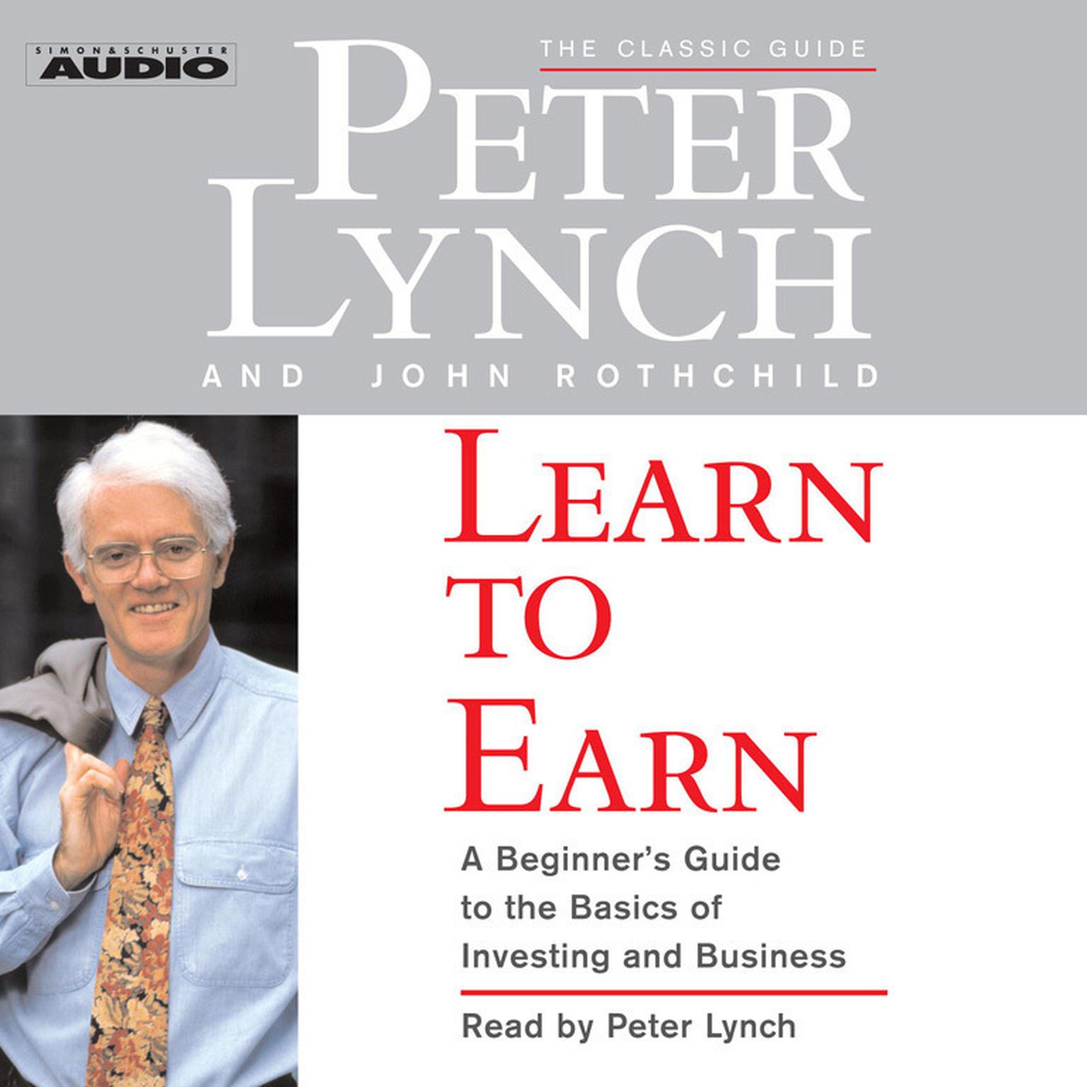 Learn to Earn (Abridged): A Beginners Guide to the Basics of Investing Audiobook, by Peter Lynch