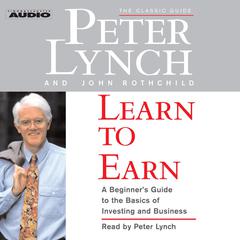 Learn to Earn: A Beginners Guide to the Basics of Investing Audiobook, by Peter Lynch