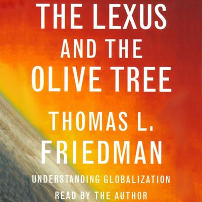 The Lexus and the Olive Tree: Understanding Globalization Audiobook, by Thomas L. Friedman