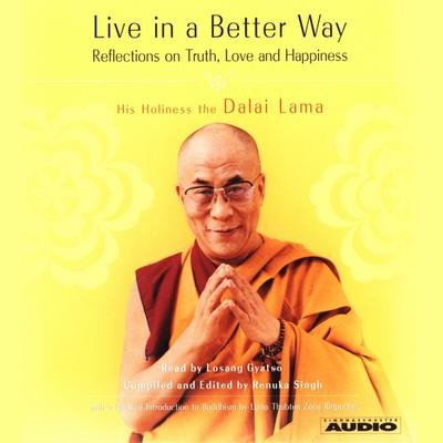 Live in a Better Way: Reflections on Truth, Love and Happiness Audiobook, by His Holiness the Dalai Lama