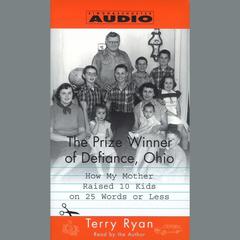The Prize Winner of Defiance, Ohio: How my mother raised 10 kids on 25 words or less Audiobook, by Terry Ryan