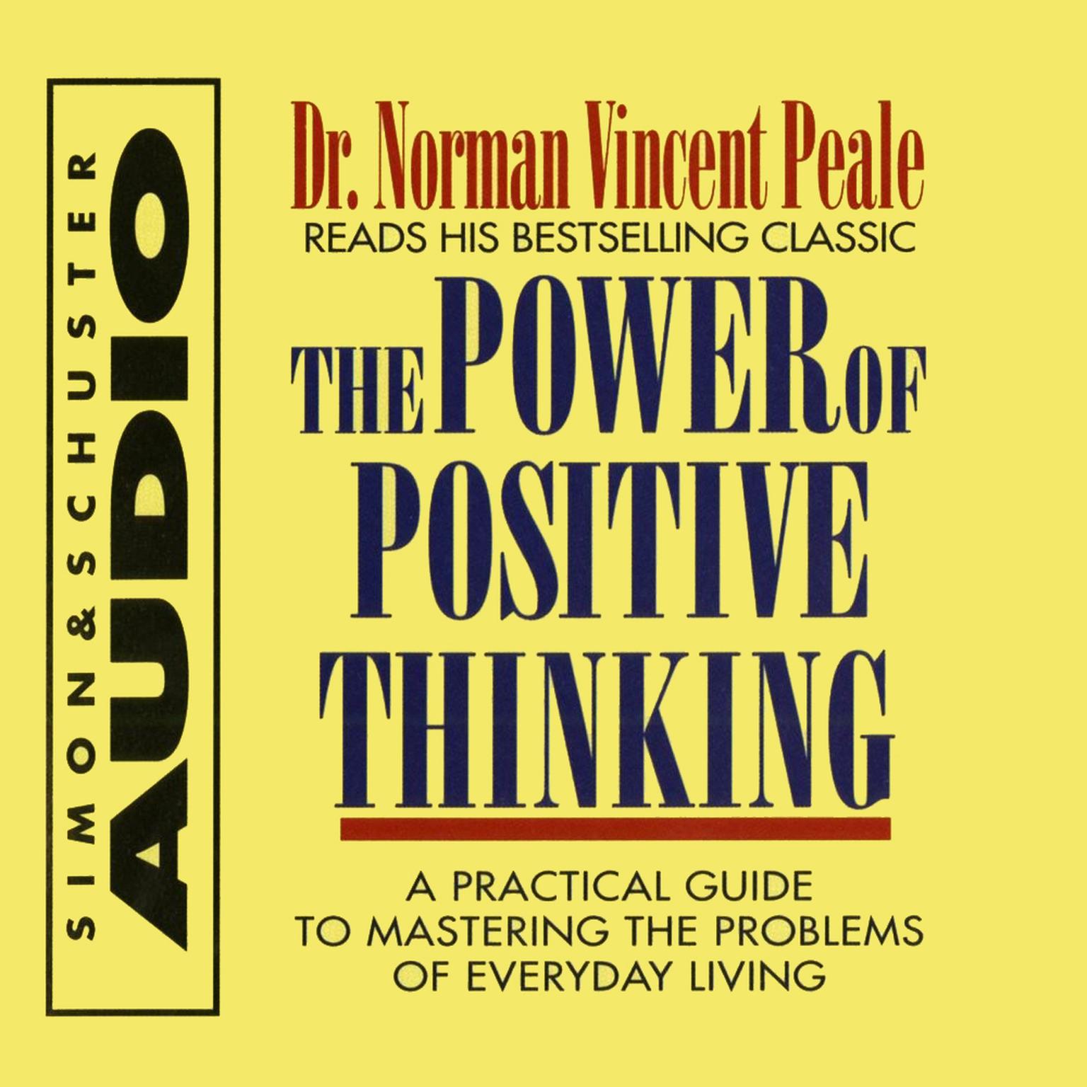 The Power Of Positive Thinking (Abridged): A Practical Guide To Mastering The Problems Of Everyday Living Audiobook, by Norman Vincent Peale