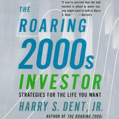 The Roaring 2000s Investor: Strategies for the Life You Want Audiobook, by Harry S. Dent
