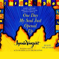 One Day My Soul Just Opened Up: Working Toward Spiritual Strength and Personal Growth Audiobook, by Iyanla Vanzant