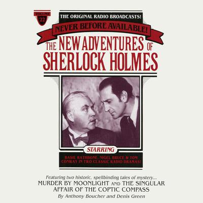 Murder by Moonlight and The Singular Affair of the Coptic Compass: The New Adventures of Sherlock Holmes, Episode #22 Audiobook, by 