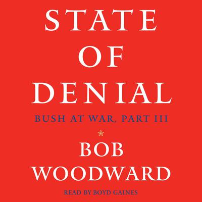 State of Denial: Bush at War, Part III Audiobook, by Bob Woodward