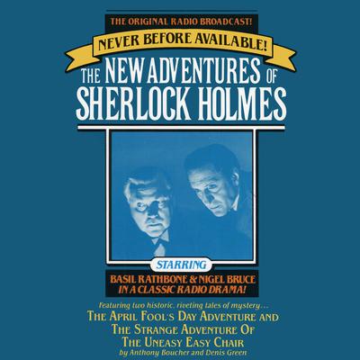 The April Fool’s Day Adventure and The Strange Adventure of the Uneasy Easy Chair: The New Adventures of Sherlock Holmes, Episode 3 Audiobook, by Anthony Boucher