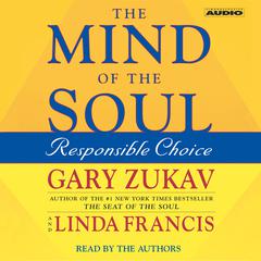 The Mind of the Soul: Responsible Choice Audiobook, by Gary Zukav