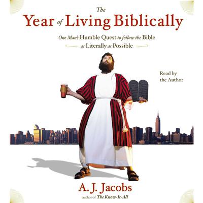 The Year of Living Biblically: One Mans Humble Quest to Follow the Bible as Literally as Possible Audiobook, by A. J. Jacobs