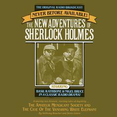 The Amateur Mendicant Society and Case of the Vanishing White Elephant: The New Adventures of Sherlock Holmes, Episode 5 Audiobook, by Anthony Boucher