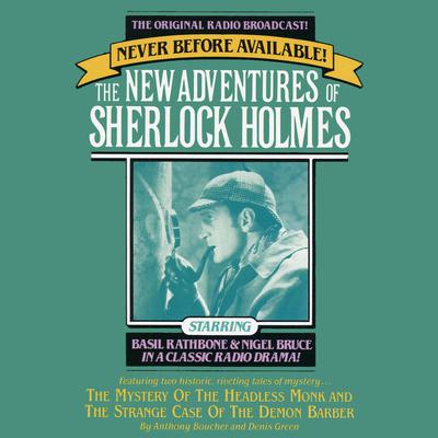 The Mystery of the Headless Monk and The Strange Case of the Demon Barber: The New Adventures of Sherlock Holmes, Episode 4 Audiobook, by Anthony Boucher