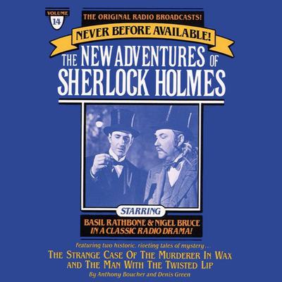The Strange Case of the Murderer in Wax and The Man with the Twisted Lip: The New Adventures of Sherlock Holmes, Episode 14 Audiobook, by Anthony Boucher