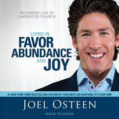 Living in Favor, Abundance and Joy Audiobook, by Joel Osteen