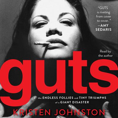 Guts: The Endless Follies and Tiny Triumphs of a Giant Disaster Audiobook, by Kristen Johnston