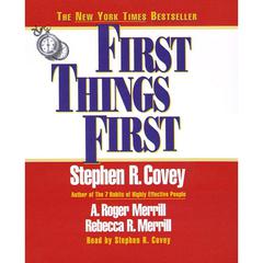 First Things First: Understand Why So Often Our First Things Aren't First Audiobook, by Stephen R. Covey