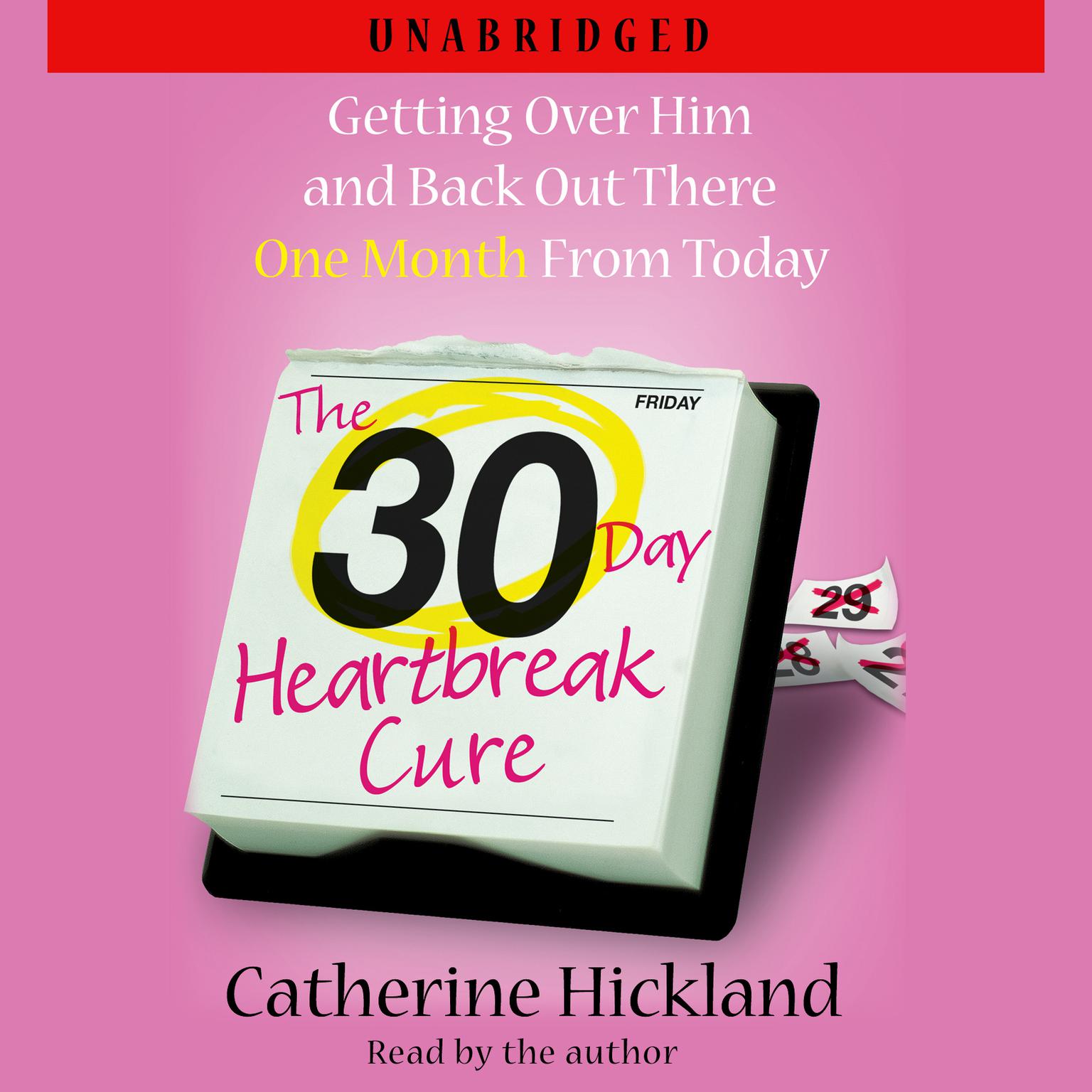 The 30-Day Heartbreak Cure: Getting Over Him and Back Out There One Month From Today Audiobook, by Catherine Hickland