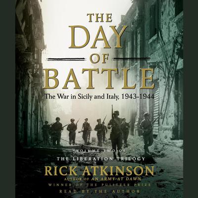 The Day of Battle: The War in Sicily and Italy, 1943-1944 Audiobook, by Rick Atkinson