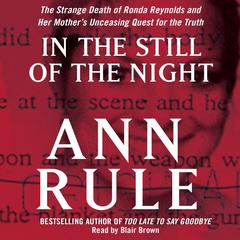 In the Still of the Night: The Strange Death of Ronda Reynolds and Her Mothers Unceasing Quest for the Truth Audiobook, by Ann Rule