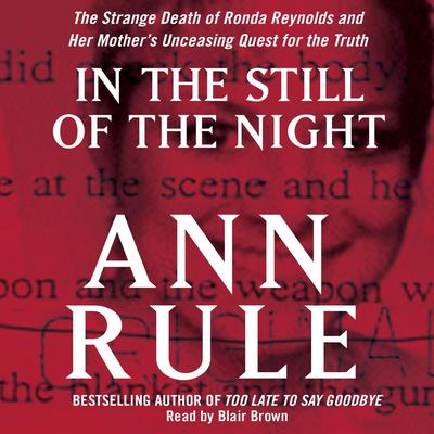 In the Still of the Night: The Strange Death of Ronda Reynolds and Her Mother's Unceasing Quest for the Truth Audiobook, by Ann Rule