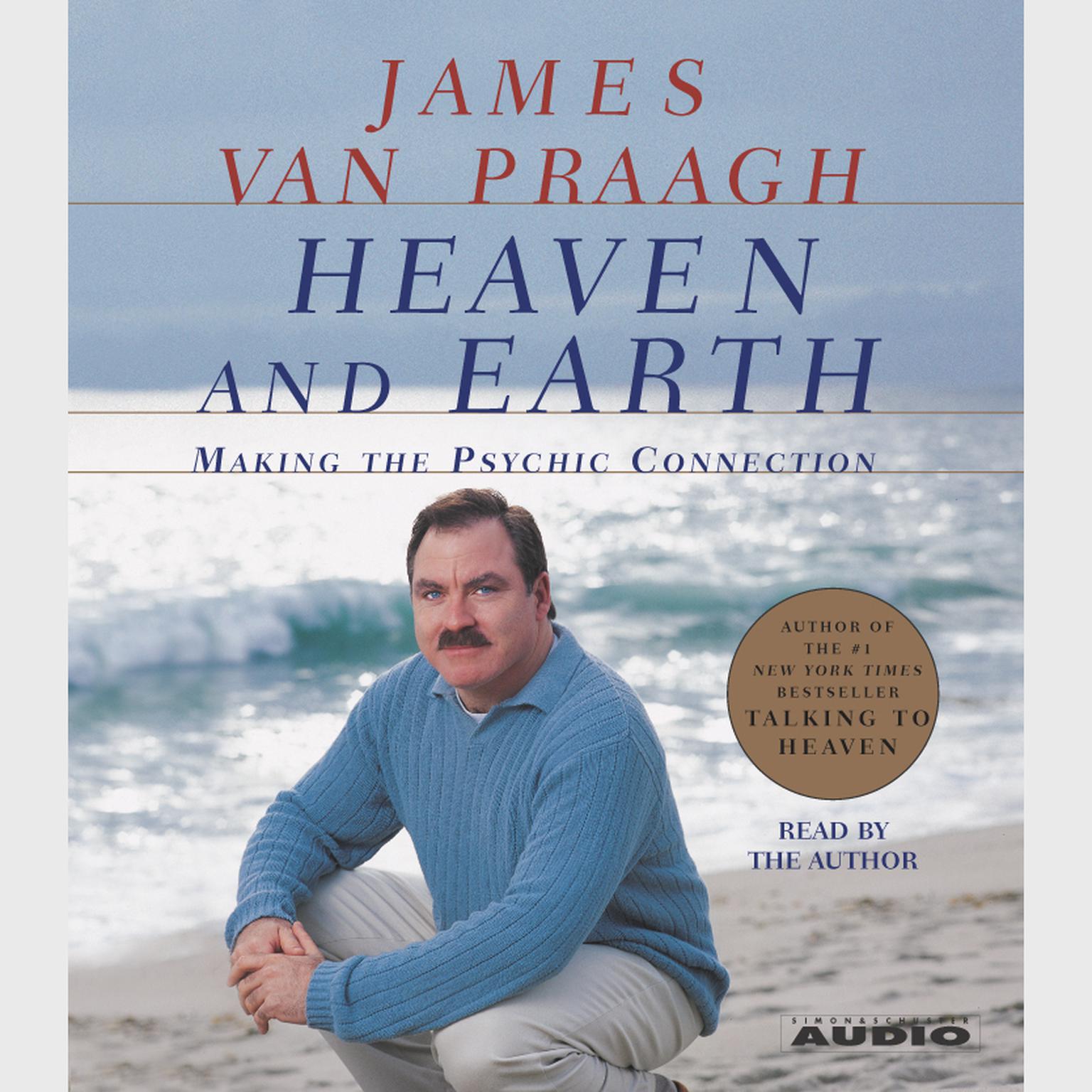 Heaven and Earth (Abridged): Making the Psychic Connection Audiobook, by James Van Praagh