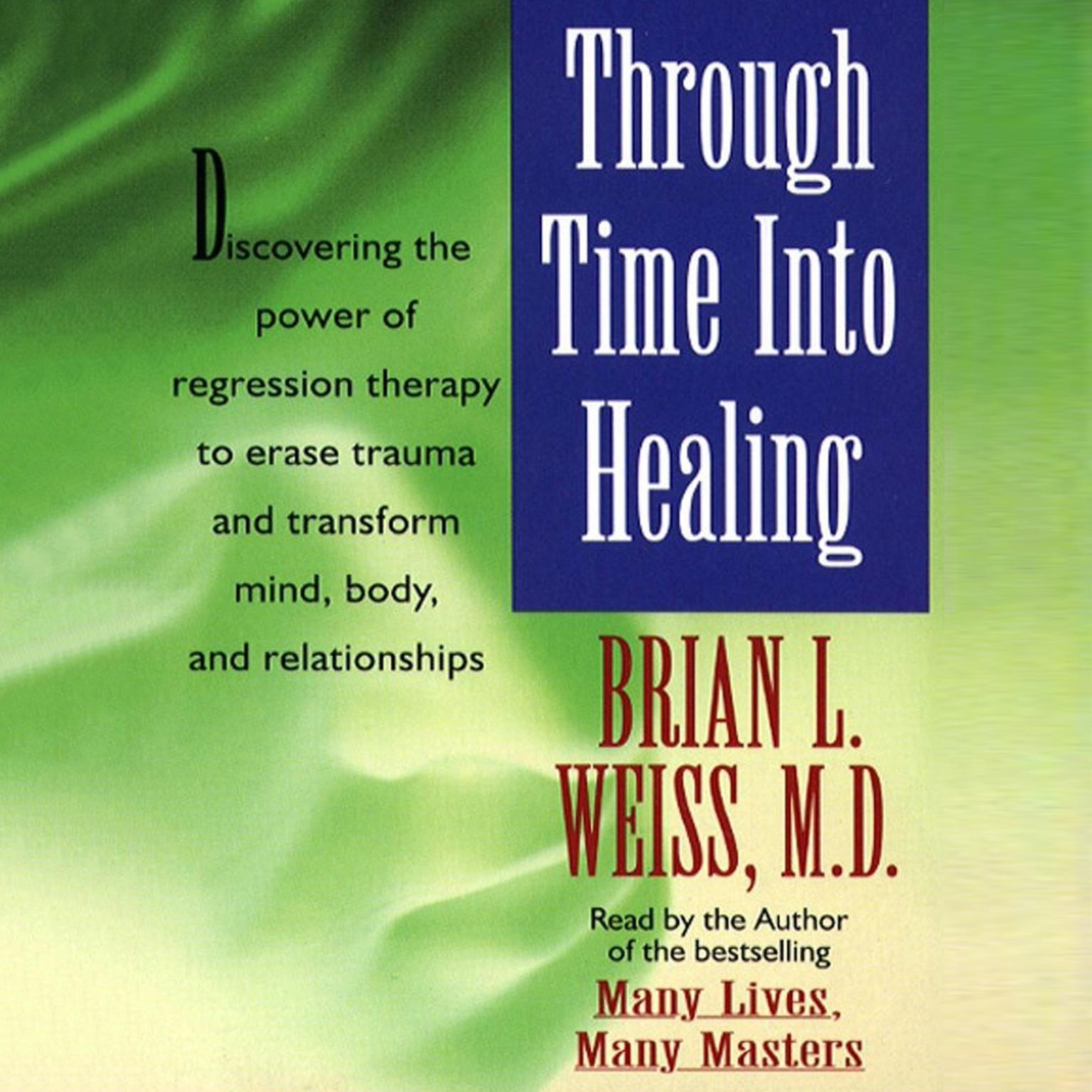 Through Time Into Healing (Abridged) Audiobook, by Brian L. Weiss