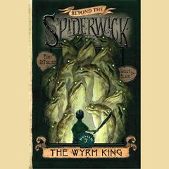 The Wyrm King: Beyond the Spiderwick Chronicles, Book 3 Audiobook, by Tony DiTerlizzi